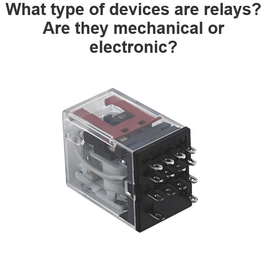 Quel type d'appareils sont les relais Sont-ils mécaniques ou électroniques