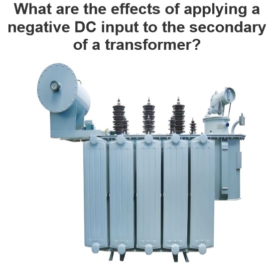 Welche Auswirkungen hat die Anwendung einer negativen Gleichstromspannung auf der Sekundärseite eines Transformatorm?
