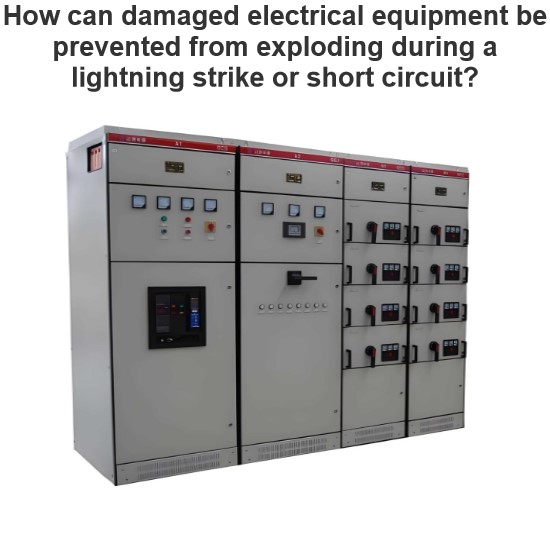 Comment prévenir l'explosion des équipements électriques endommagés lors d'un coup de foudre ou d'un court-circuit