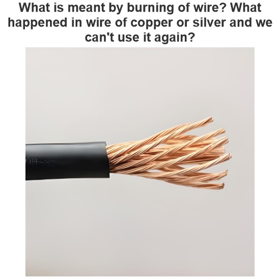 Wat wordt bedoeld met het verbranden van een draad? Wat gebeurt er met de koperen of zilveren draad waardoor we deze niet meer kunnen gebruiken?