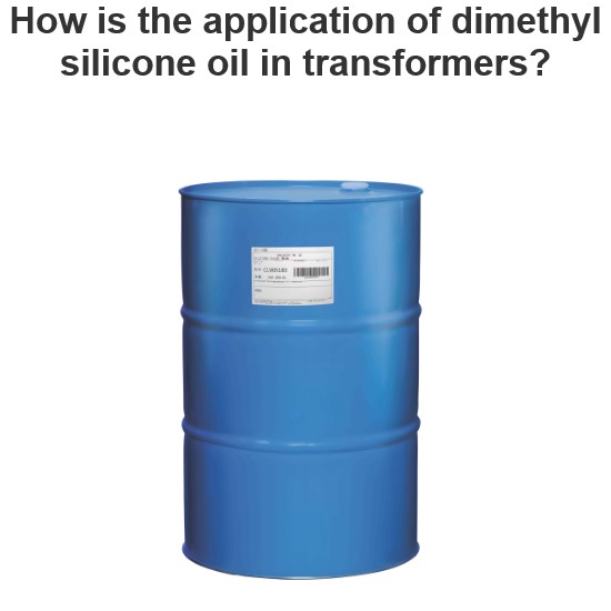 Wie wird Dimethylsilikonöl in Transformatoren angewendet?
