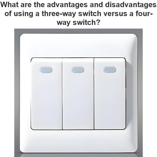 What are the advantages and disadvantages of using a three-way switch versus a four-way switch?