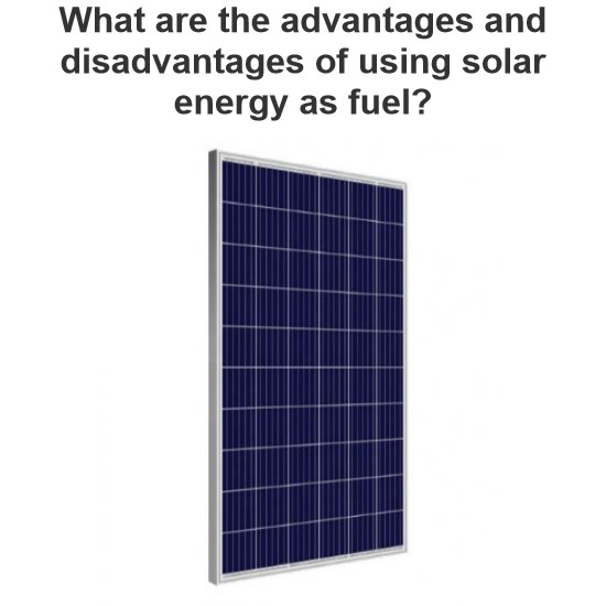 Mis on päikeseenergia kasutamise eelised ja puudused kütuseena?