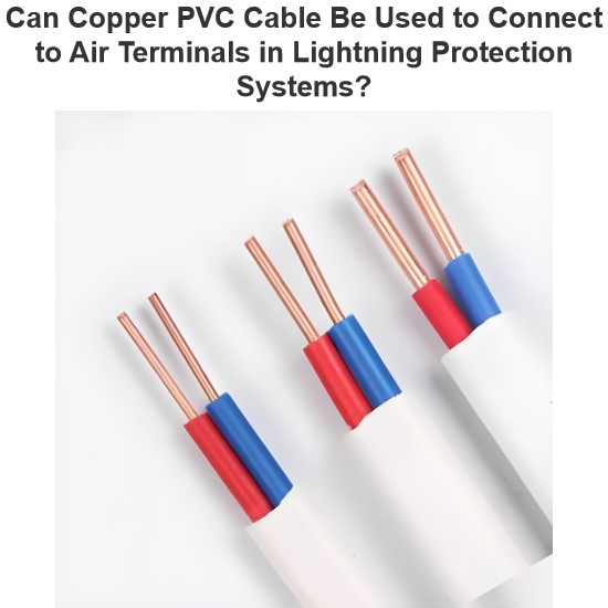 Kan koperen PVC-kabel worden gebruikt om aansluiting te maken met luchtteerminals in bliksemschermingsystemen
