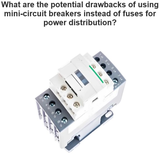 What are the potential drawbacks of using mini-circuit breakers instead of fuses for power distribution?