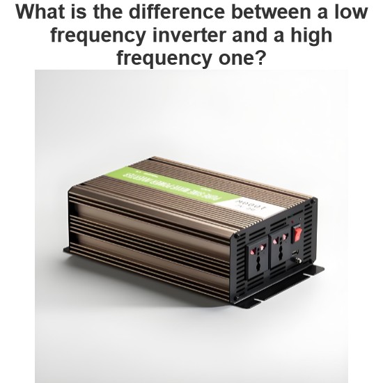 Qual è la differenza tra un inverter a bassa frequenza e uno ad alta frequenza?