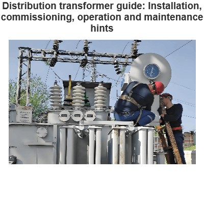 Distribution transformer guide: Installation, commissioning, operation and maintenance hints