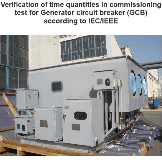Verification of time quantities in commissioning test for Generator circuit breaker (GCB) according to IEC/IEEE