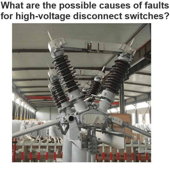What are the possible causes of faults for high-voltage disconnect switches?