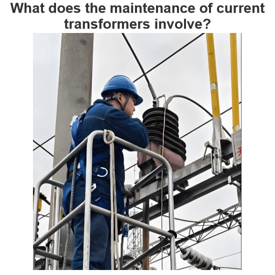 What does the maintenance of current transformers involve?