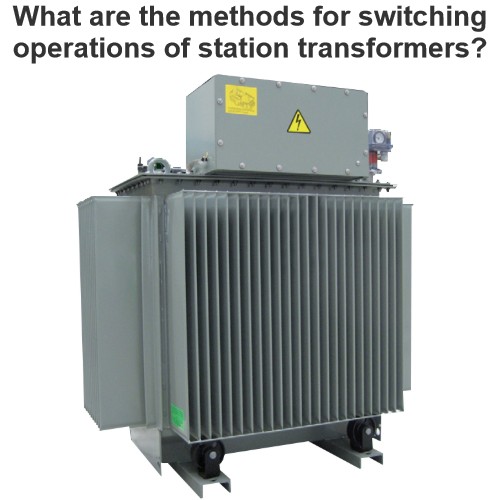 What are the methods for switching operations of station transformers?