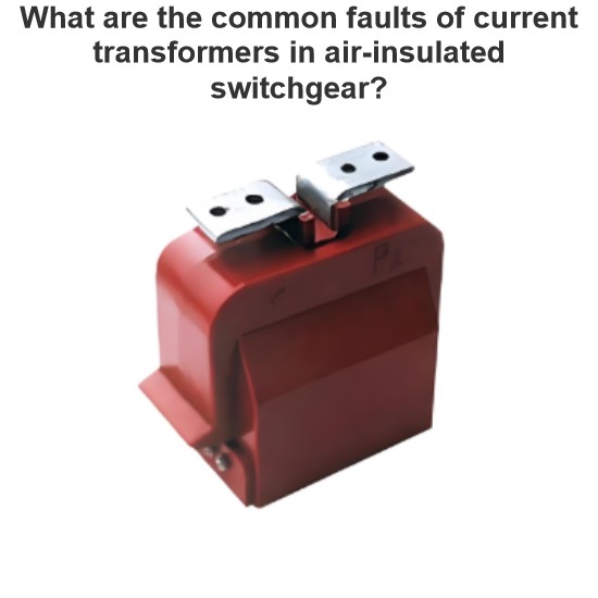 What are the common faults of current transformers in air-insulated switchgear?