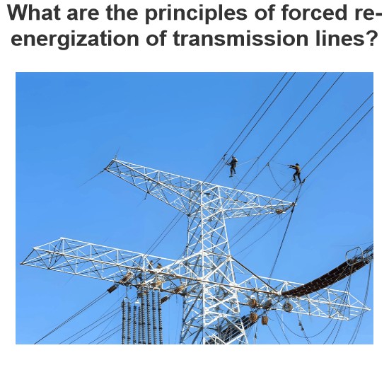 What are the principles of forced re-energization of transmission lines?