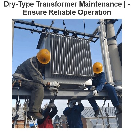 Transformateur à sec Maintenance | -Assurer un fonctionnement fiable
