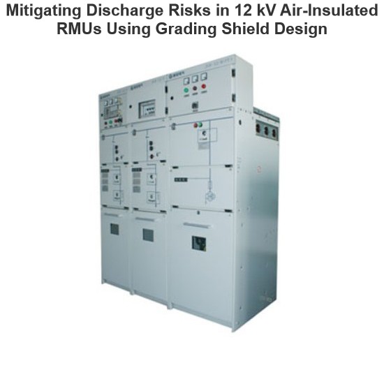 Mitigating Discharge Risks in 12 kV Air-Insulated RMUs Using Grading Shield Design