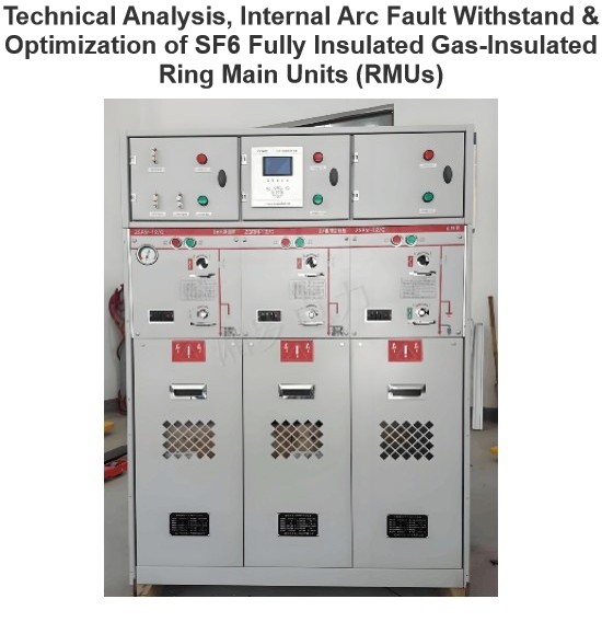 Technical Analysis, Internal Arc Fault Withstand & Optimization of SF6 Fully Insulated Gas-Insulated Ring Main Units (RMUs)