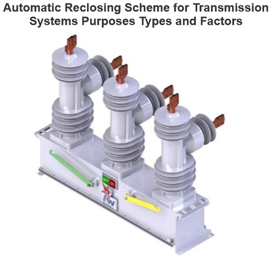 Automatic Reclosing Scheme for Transmission Systems Purposes Types and Factors