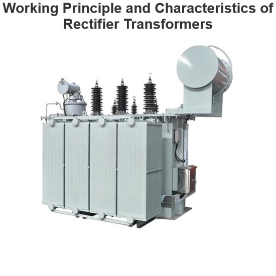 Working Principle and Characteristics of Rectifier Transformers