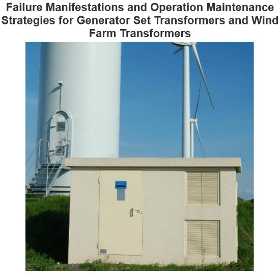 Failure Manifestations and Operation Maintenance Strategies for Generator Set Transformers and Wind Farm Transformers