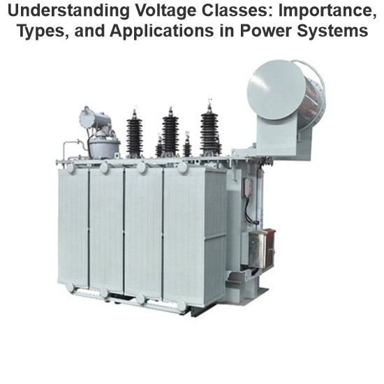 Understanding Voltage Classes: Importance, Types, and Applications in Power Systems