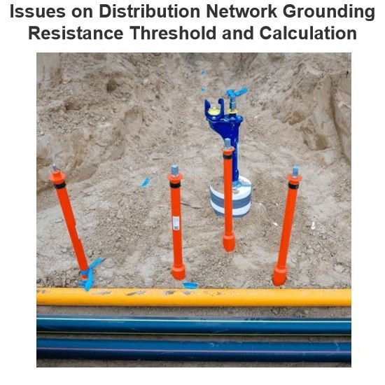 Issues on Distribution Network Grounding Resistance Threshold and Calculation