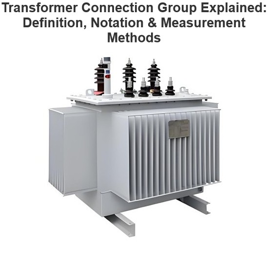 Transformer Connection Group Explained: Definition, Notation & Measurement Methods