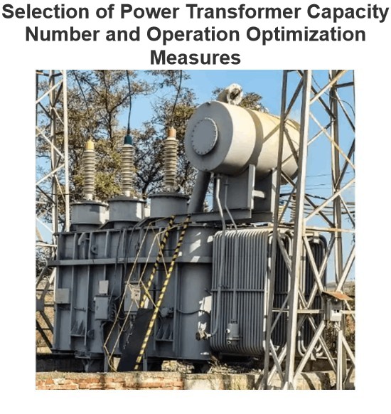 Selection of Power Transformer Capacity Number and Operation Optimization Measures