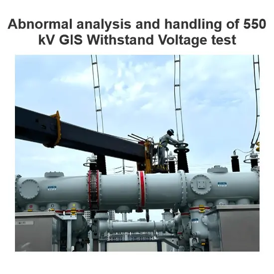 Abnormal analysis and handling of 550 kV GIS Withstand Voltage test
