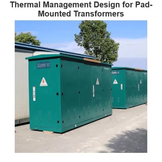 Thermal Management Design for Pad-Mounted Transformers