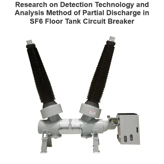 Recherche sur la technologie de détection et la méthode d'analyse des décharges partielles dans le disjoncteur à cuve au sol SF6
