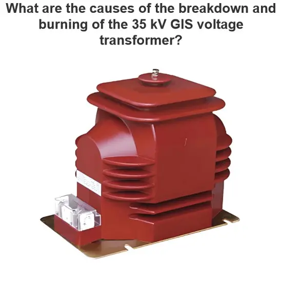 ¿Cuáles son las causas del fallo y la quema del transformador de voltaje GIS de 35 kV?