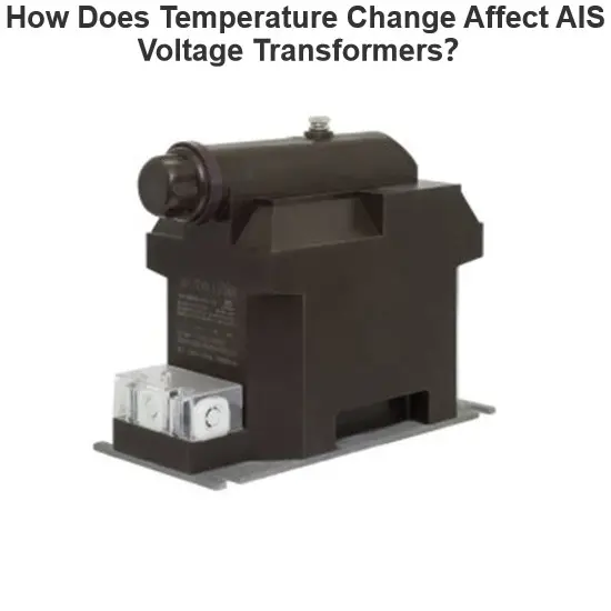 How Does Temperature Change Affect AIS Voltage Transformers？